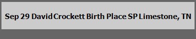Sep 29 David Crockett Birth Place SP Limestone, TN