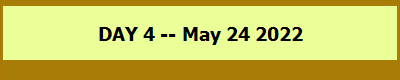 DAY 4 -- May 24 2022
