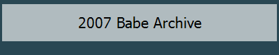2007 Babe Archive