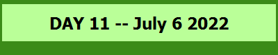 DAY 11 -- July 6 2022
